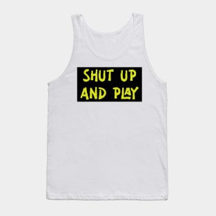 Shut Up And Play Tank Top